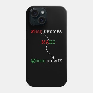 Bad choices make good stories Phone Case