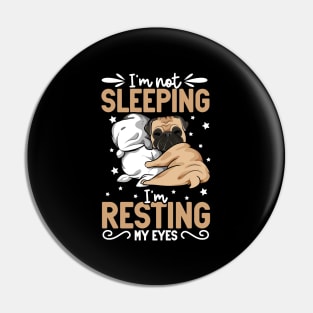 Pug - I'm not sleeping I'm resting my eyes Pin