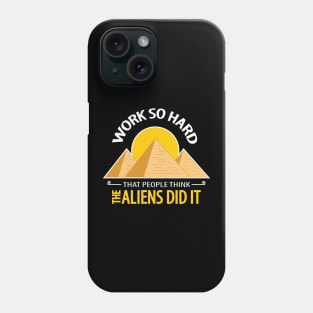 work so hard that people think the aliens did it Phone Case