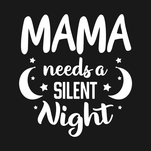 funny mom quote, mama needs a silent night, new mom gift mothers day