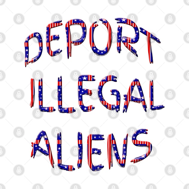 Red White Blue Deport Illegal Aliens by Roly Poly Roundabout