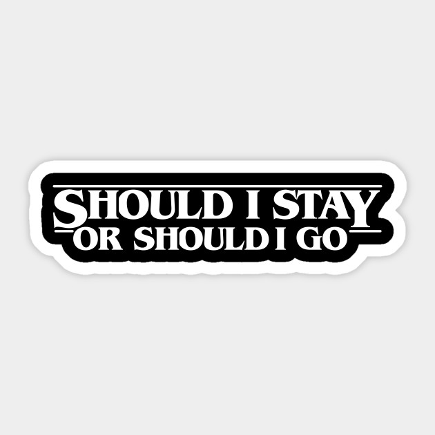 Should I Stay Stranger Should I Go Things Stranger Things Sticker Teepublic