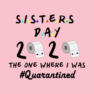 Sisters 2020 the one where they were quarantined T-Shirt