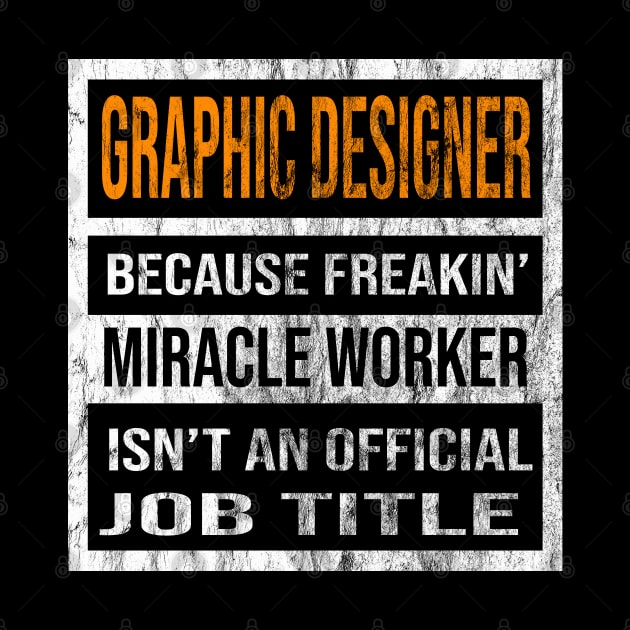 Graphic Designer Because Freaking Miracle Worker Is Not An Official Job Title by familycuteycom