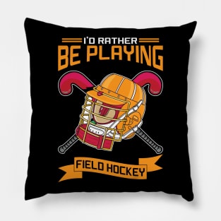 I'd Rather Be Playing Field Hockey Pillow