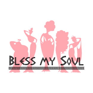 Bless my Soul... T-Shirt