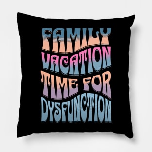 Family Vacation Time for Dysfunction, Funny Group Family Tshirts, Funny matching tees for family, Family Holiday Drama, Family Drama, christmas gifts 2023, family vacation 2024 Pillow