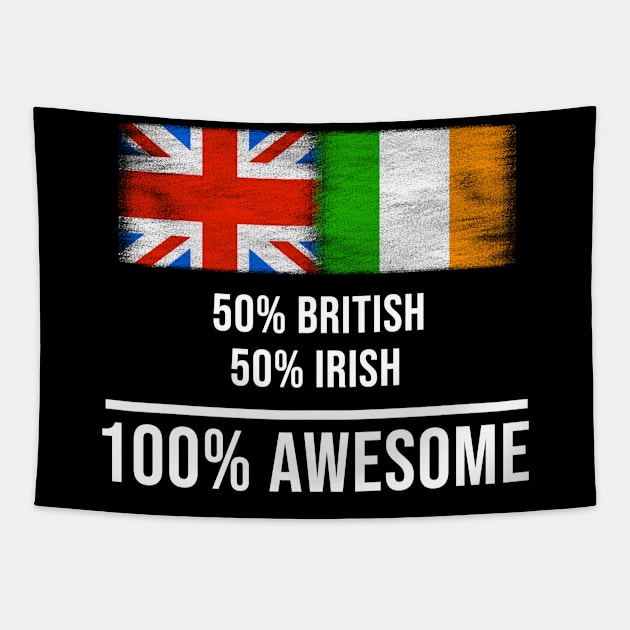 50% British 50% Irish 100% Awesome - Gift for Irish Heritage From Ireland Tapestry by Country Flags