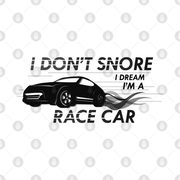 Race Car - I don't snore I dream I'm a race car by KC Happy Shop