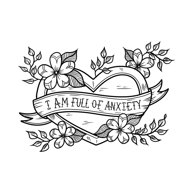 I Am Full of Anxiety by Luck and Lavender Studio