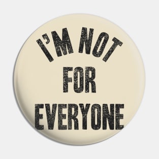 I'm Not For Everyone Pin