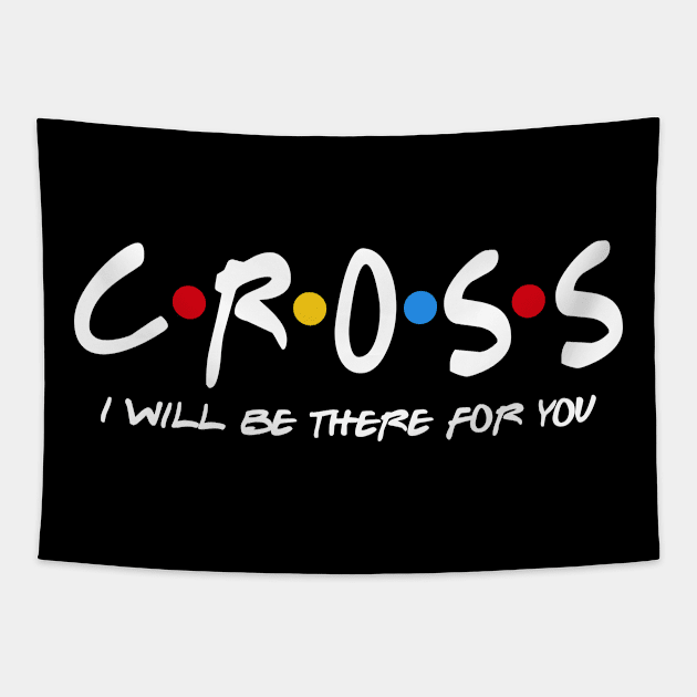 Cross  - I'll Be There For You  Cross  Last Name Shirts & Gifts Tapestry by StudioElla