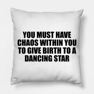 You must have chaos within you to give birth to a dancing star Pillow