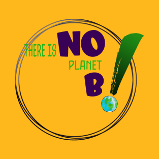 There is no planet B design on shirts, hoodies, Mugs and toot bags T-Shirt