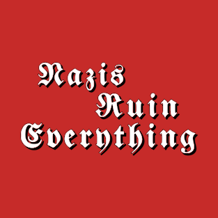 Ruin Everything T-Shirt