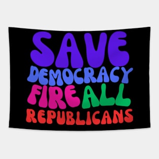 Fire All Republicans and Save Democracy Tapestry