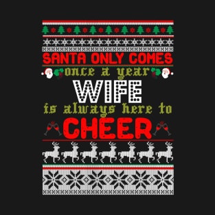 Santa Only Comes Once A Year Wife Is Always Here T-Shirt