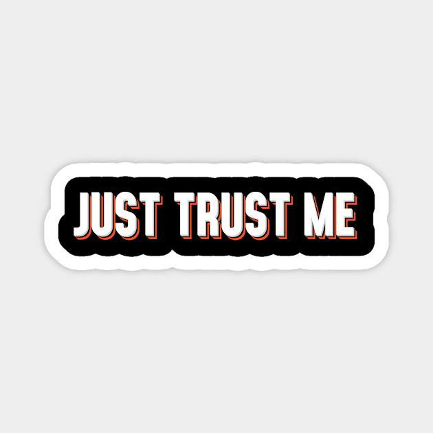 Just Trust Me Magnet by PARKER72