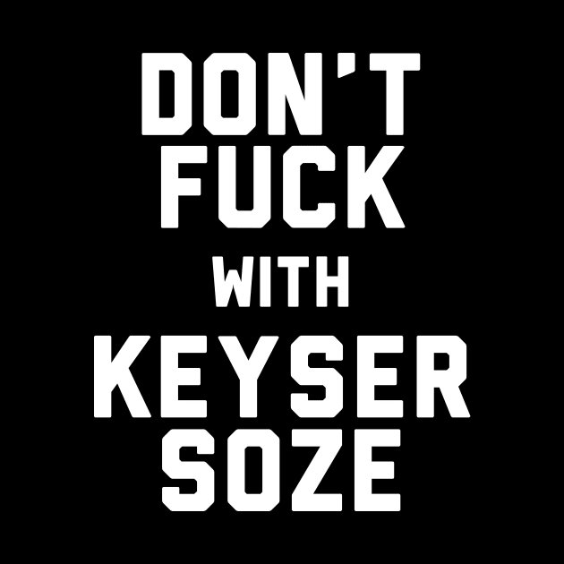 Don't Fuck With Keyser Soze Usual Suspects by Rebus28