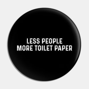 Less people more toilet paper. Pin