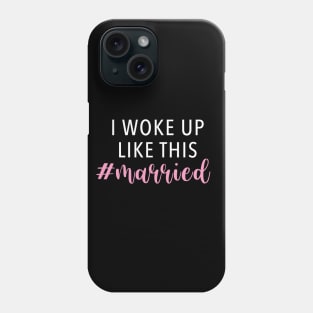 I Woke Up Like This #Married Phone Case