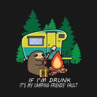 If i'm drunk it's my camping friends fault sloth T-Shirt