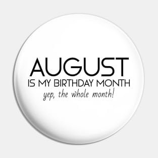 August Is My Birthday Month Yep, The Whole Month Pin