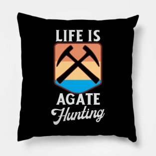 Life Is Agate Hunting Pillow