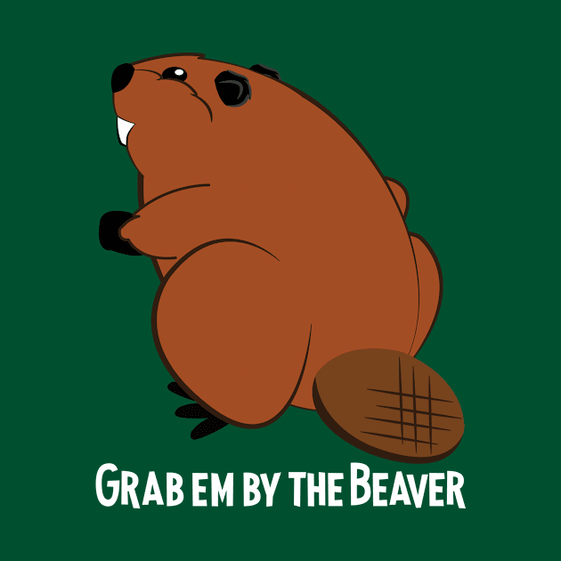 Grab em by the Beaver by ForestForTheTrees