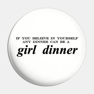 if you believe in yourself any dinner can be a girl dinner Pin