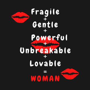 Fragile + Gentle + Powerful + Unbreakable = Woman T-Shirt