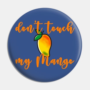 Don't touch my Mango Pin