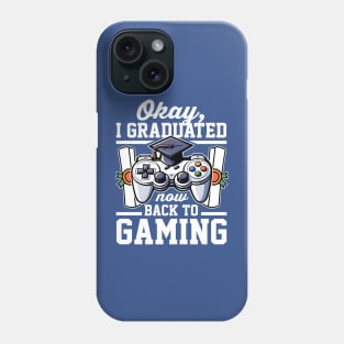 Okay I Graduated Now Back To Gaming Phone Case