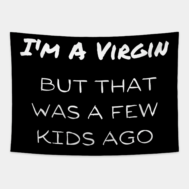 I'm A Virgin But that Was A Few Kids Ago Tapestry by Intuit Canvas