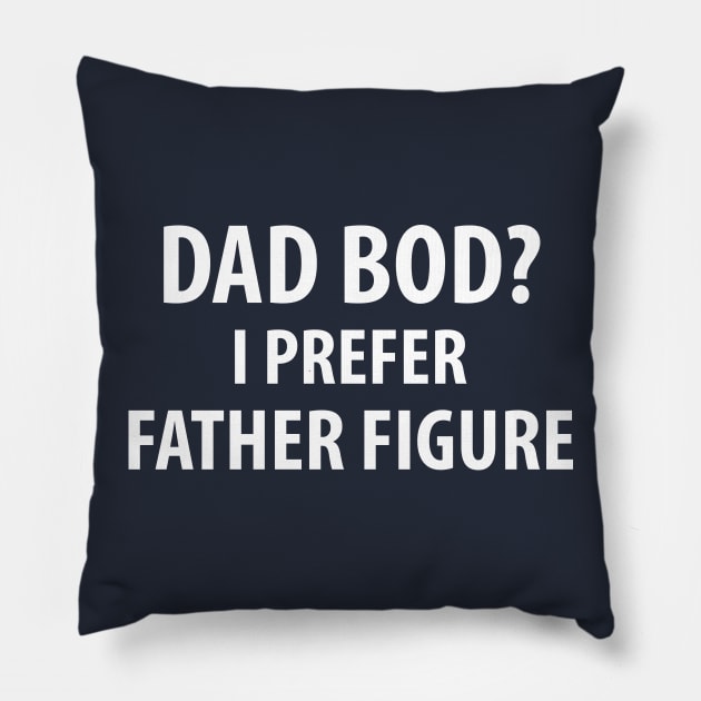 Dad Bod? I Prefer Father Figure Pillow by NerdWordApparel