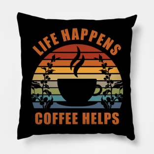 Life Happens Coffee Helps Pillow