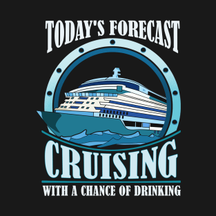 Todays Forecast Cruising With a Chance of Drinking T-Shirt