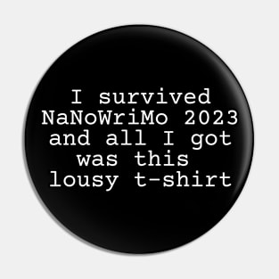 I survived NaNoWriMo 2023 and all I got was this lousy t-shirt Pin