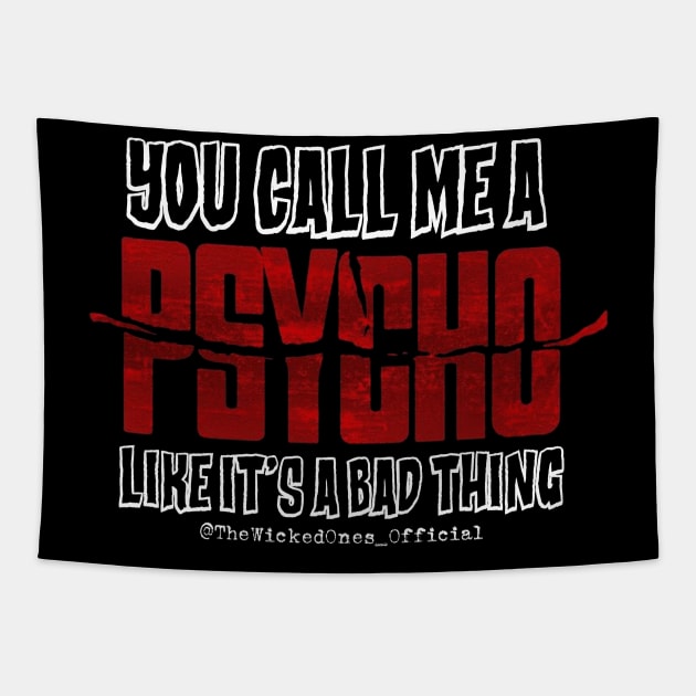 You Call Me A PSYCHO Tapestry by WickedOnes