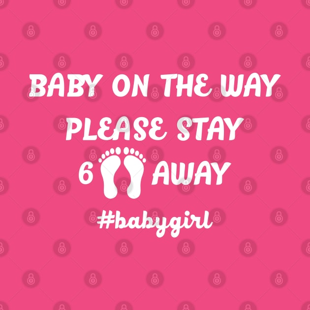 BABY ON THE WAY KEEP 6 FEET AWAY #babygirl by MarkBlakeDesigns