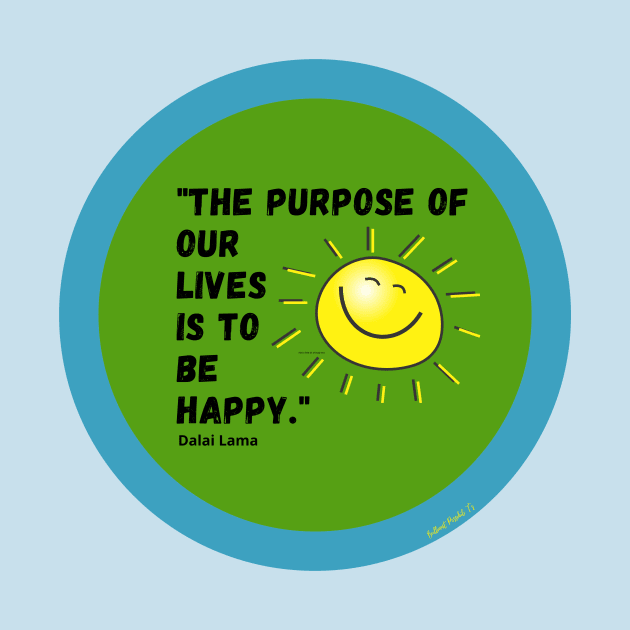 The Purpose of our Lives is to be Happy by Rebecca Abraxas - Brilliant Possibili Tees