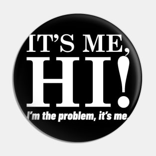 It's Me, Hi, I'm The Problem, It's Me. Pin