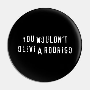 You Wouldn't Olivi A Rodrigo (Olivia) Pin