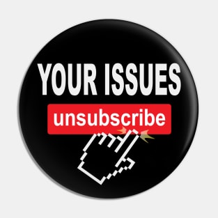 Your Issues Unsubscribe Pin