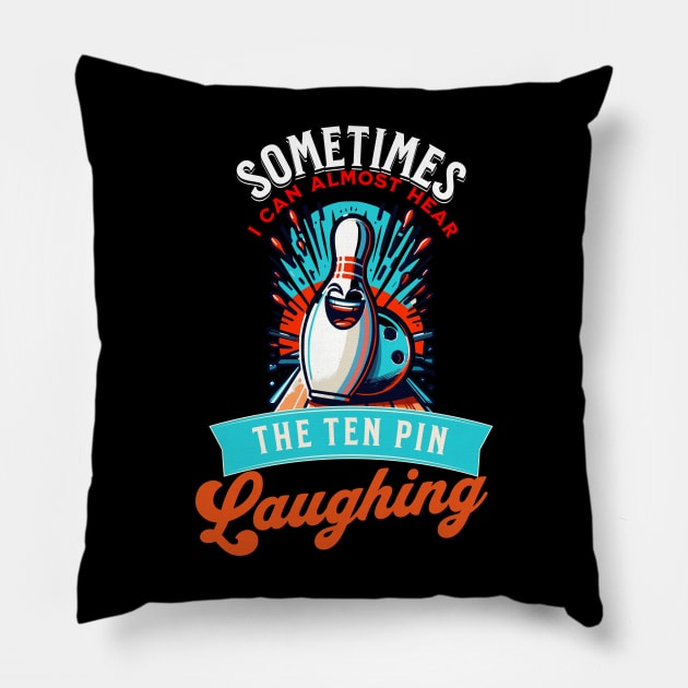 Sometimes I can Hear The Ten Pin Laughing At Me Funny Bowler Pillow by Dezinesbyem Designs