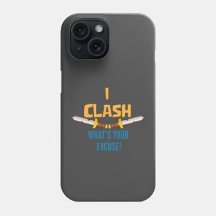 I Clash what's your excuse? Phone Case