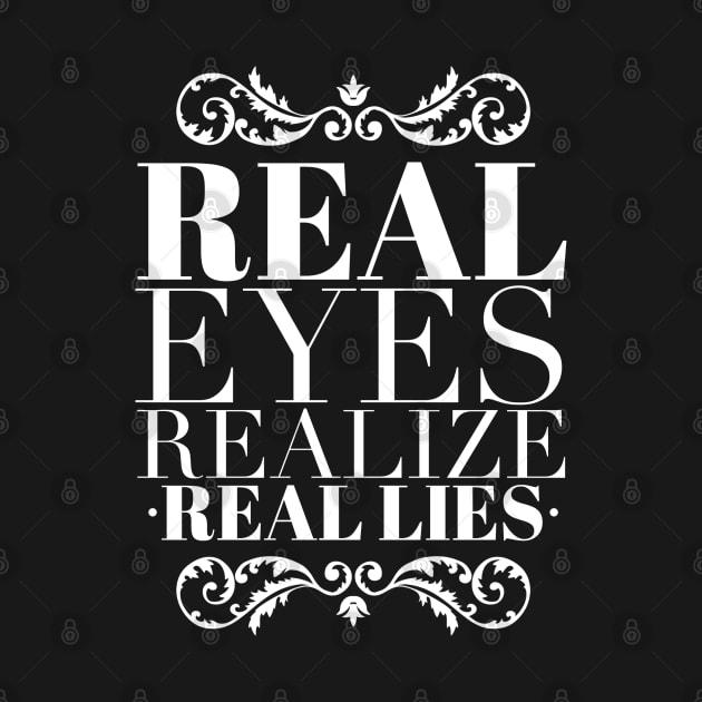 Real eyes realize real lies by wamtees