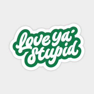 Love ya' stupid (white) Magnet