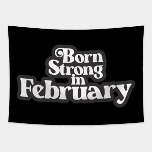 Born Strong in February - Birth Month (3) - Birthday Gift Tapestry