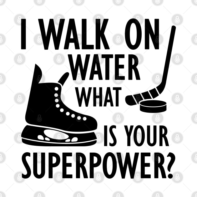 Ice Hockey - I walk on water what is your superpower? by KC Happy Shop